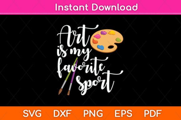 Art is My Favorite Sport Artsy Paint Graphics for Crafts