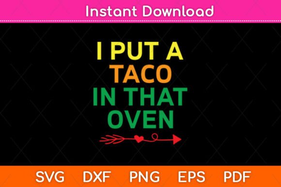 I Put a Taco in That Oven: Cinco De Mayo Graphics for Crafts